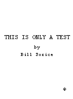 THIS IS ONLY A TEST by Bill Sorice